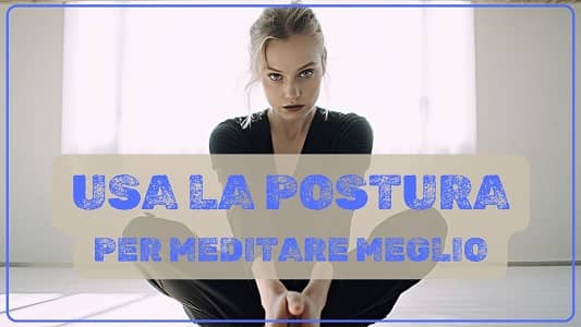 usa la Postura per meditare meglio